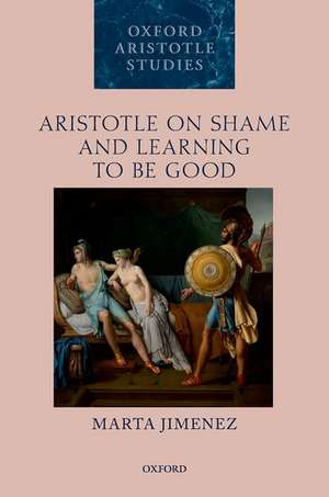 Aristotle on Shame and Learning to Be Good de Marta Jimenez