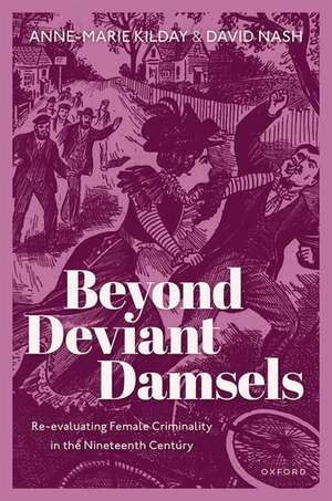 Beyond Deviant Damsels: Re-evaluating Female Criminality in the Nineteenth Century de Anne-Marie Kilday