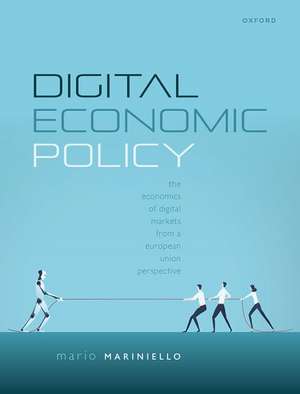 Digital Economic Policy: The Economics of Digital Markets from a European Union Perspective de Mario Mariniello