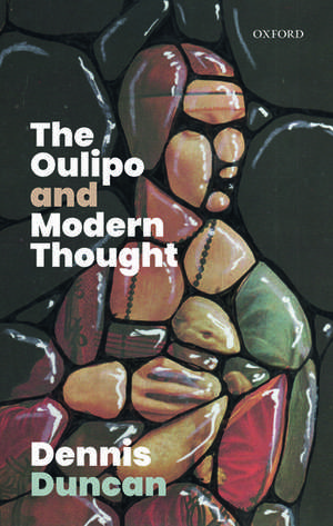 The Oulipo and Modern Thought de Dennis Duncan