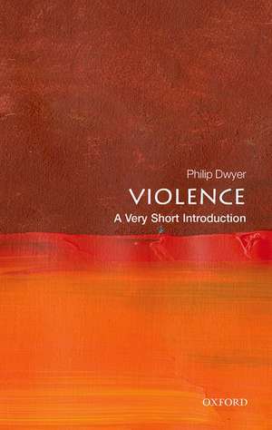 Violence: A Very Short Introduction de Philip Dwyer