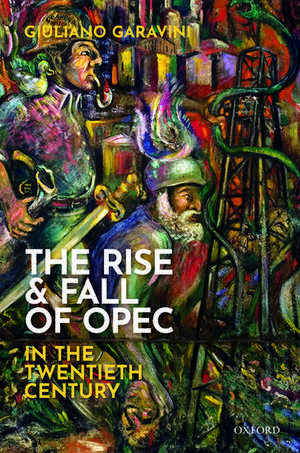 The Rise and Fall of OPEC in the Twentieth Century de Giuliano Garavini