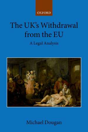 The UK's Withdrawal from the EU: A Legal Analysis de Michael Dougan