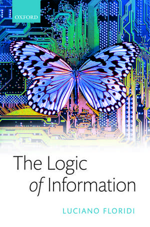 The Logic of Information: A Theory of Philosophy as Conceptual Design de Luciano Floridi