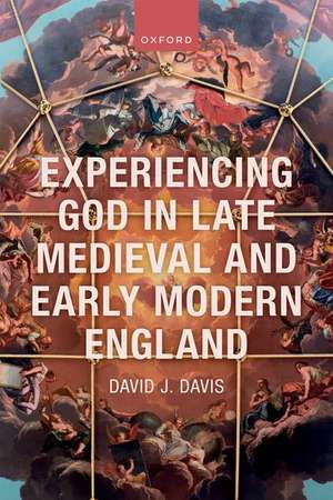 Experiencing God in Late Medieval and Early Modern England de David J. Davis