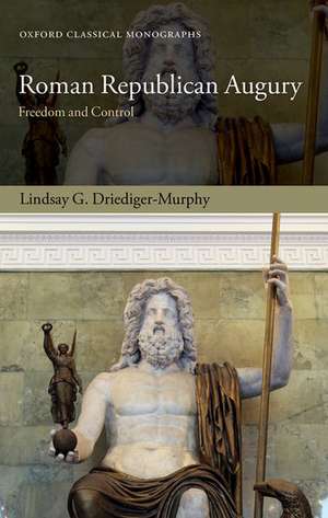 Roman Republican Augury: Freedom and Control de Lindsay G. Driediger-Murphy