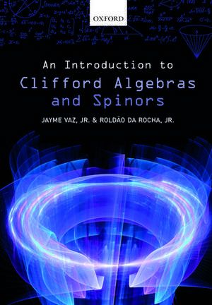 An Introduction to Clifford Algebras and Spinors de Jayme Vaz, Jr.