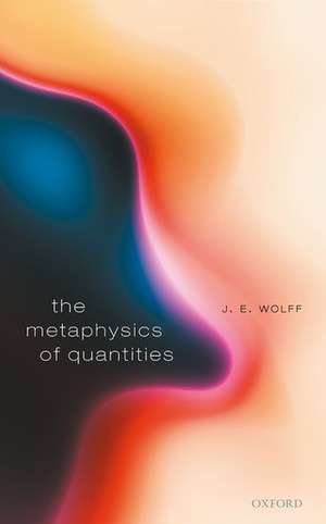 The Metaphysics of Quantities de J. E. Wolff