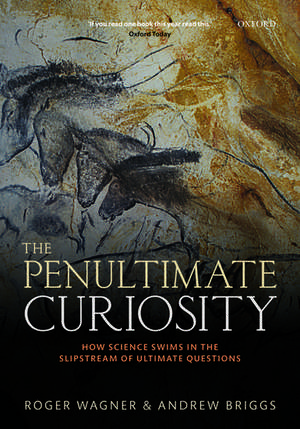 The Penultimate Curiosity: How Science Swims in the Slipstream of Ultimate Questions de Roger Wagner