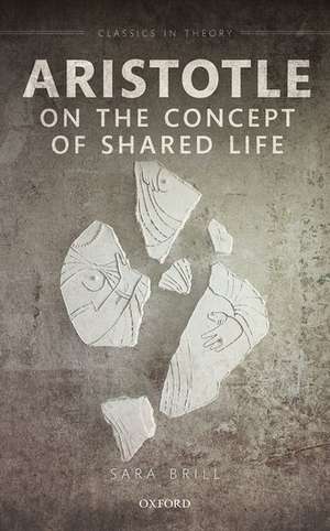 Aristotle on the Concept of Shared Life de Sara Brill