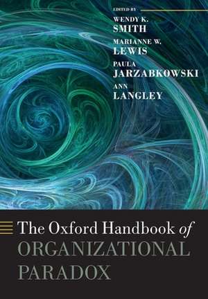 The Oxford Handbook of Organizational Paradox de Wendy K. Smith