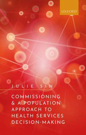 Commissioning and a Population Approach to Health Services Decision-Making de Julie Sin