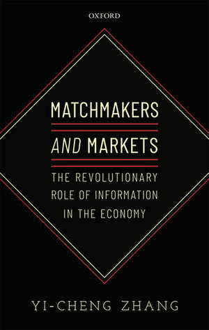 Matchmakers and Markets: The Revolutionary Role of Information in the Economy de Yi-Cheng Zhang