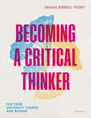 Becoming a Critical Thinker: For your university studies and beyond de Sarah Birrell Ivory