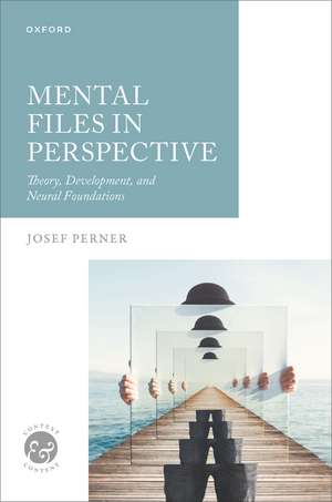 Mental Files in Perspective: Theory, Development, and Neural Foundations de Josef Perner