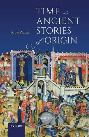 Time in Ancient Stories of Origin de Anke Walter