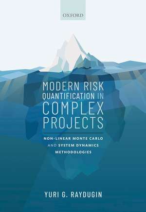 Modern Risk Quantification in Complex Projects: Non-linear Monte Carlo and System Dynamics Methodologies de Yuri G. Raydugin