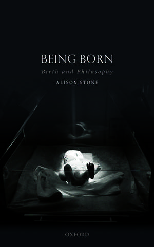 Being Born: Birth and Philosophy de Alison Stone