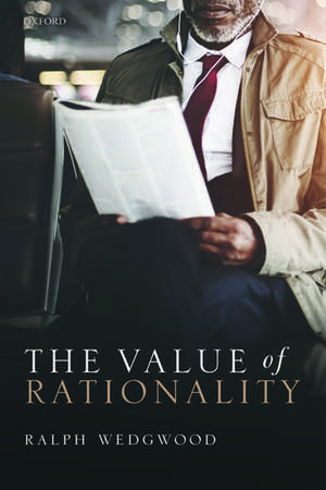 The Value of Rationality de Ralph Wedgwood