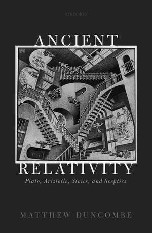 Ancient Relativity: Plato, Aristotle, Stoics, and Sceptics de Matthew Duncombe