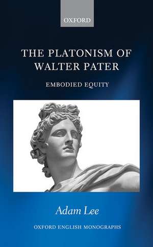 The Platonism of Walter Pater: Embodied Equity de Adam Lee