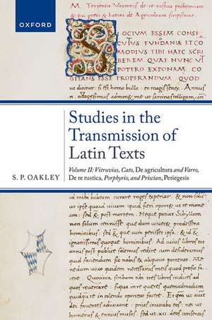 Studies in the Transmission of Latin Texts: Volume II: Vitruvius, Cato, De agricultura and Varro, De re rustica, Porphyrio, and Priscian, Periegesis de S. P. Oakley