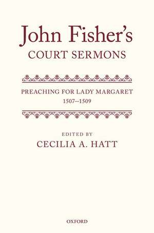 John Fisher's Court Sermons: Preaching for Lady Margaret, 1507-1509 de Cecilia A. Hatt