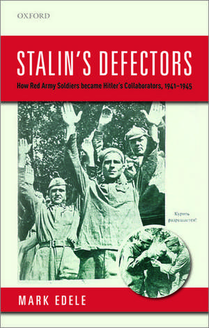 Stalin's Defectors: How Red Army Soldiers became Hitler's Collaborators, 1941-1945 de Mark Edele