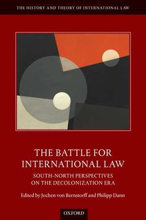 The Battle for International Law: South-North Perspectives on the Decolonization Era de Jochen von Bernstorff