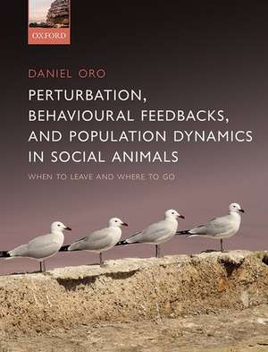 Perturbation, Behavioural Feedbacks, and Population Dynamics in Social Animals: When to leave and where to go de Daniel Oro