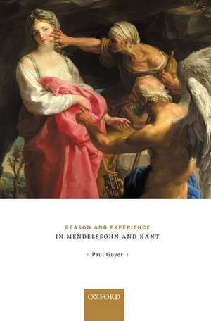 Reason and Experience in Mendelssohn and Kant de Paul Guyer