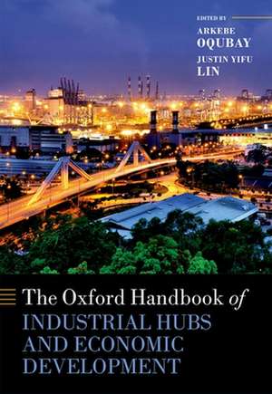 The Oxford Handbook of Industrial Hubs and Economic Development de Arkebe Oqubay