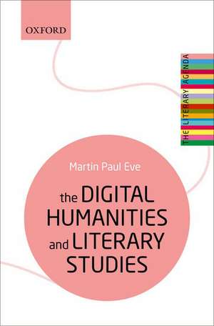 The Digital Humanities and Literary Studies de Martin Paul Eve