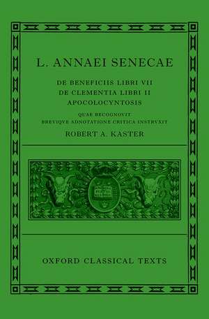 Seneca: De Beneficiis (L. Annaei Senecae De beneficiis: Libri VII, De clementia: Libri II, Apocolocyntosis) de Robert A. Kaster