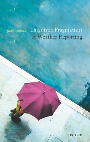 Linguistic Pragmatism and Weather Reporting de John Collins