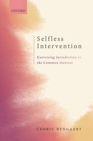 Selfless Intervention: The Exercise of Jurisdiction in the Common Interest de Cedric Ryngaert