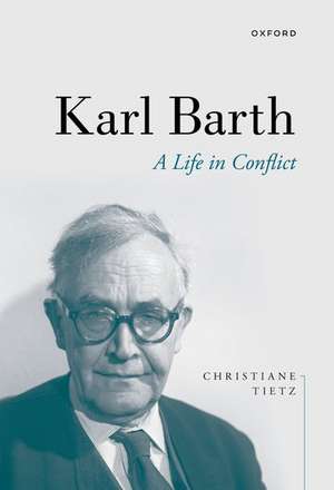 Karl Barth: A Life in Conflict de Christiane Tietz