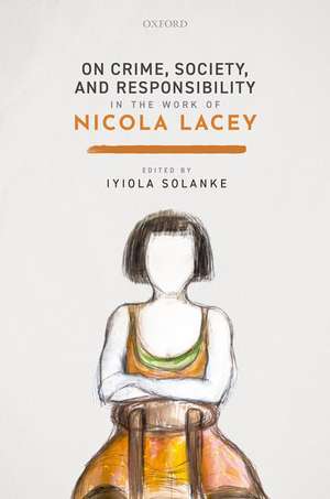 On Crime, Society, and Responsibility in the work of Nicola Lacey de Iyiola Solanke