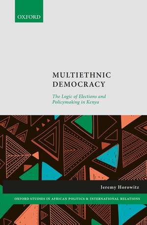 Multiethnic Democracy: The Logic of Elections and Policymaking in Kenya de Jeremy Horowitz