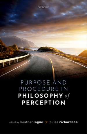 Purpose and Procedure in Philosophy of Perception de Heather Logue