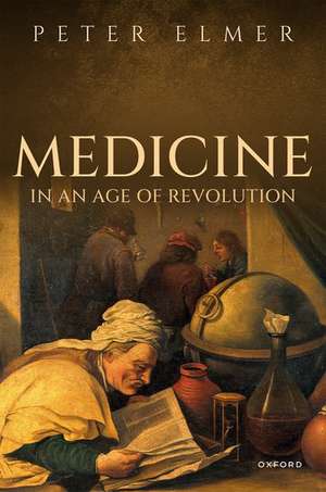 Medicine in an Age of Revolution de Peter Elmer