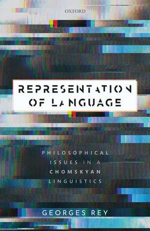 Representation of Language: Philosophical Issues in a Chomskyan Linguistics de Georges Rey