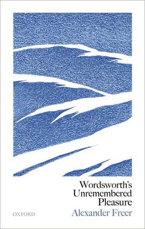 Wordsworth's Unremembered Pleasure de Alexander Freer