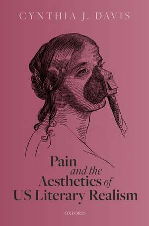 Pain and the Aesthetics of US Literary Realism de Cynthia J. Davis