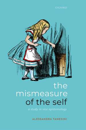 The Mismeasure of the Self: A Study in Vice Epistemology de Alessandra Tanesini