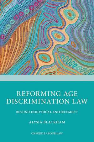 Reforming Age Discrimination Law: Beyond Individual Enforcement de Alysia Blackham