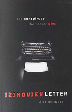 The Zinoviev Letter: The Conspiracy that Never Dies de Gill Bennett