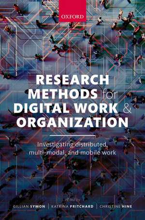 Research Methods for Digital Work and Organization: Investigating Distributed, Multi-Modal, and Mobile Work de Gillian Symon