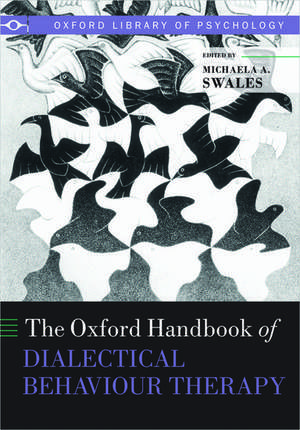 The Oxford Handbook of Dialectical Behaviour Therapy de Michaela A. Swales