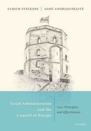 Good Administration and the Council of Europe: Law, Principles, and Effectiveness de Ulrich Stelkens